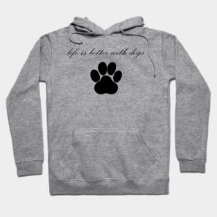 Life is Better with dogs Hoodie